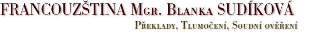 FRANCOUZŠTINA Mgr. Blanka SUDÍKOVÁ Praha, FRANCOUZŠTINA Mgr. Blanka SUDÍKOVÁ Překlady, Tlumočení, Soudní ověření